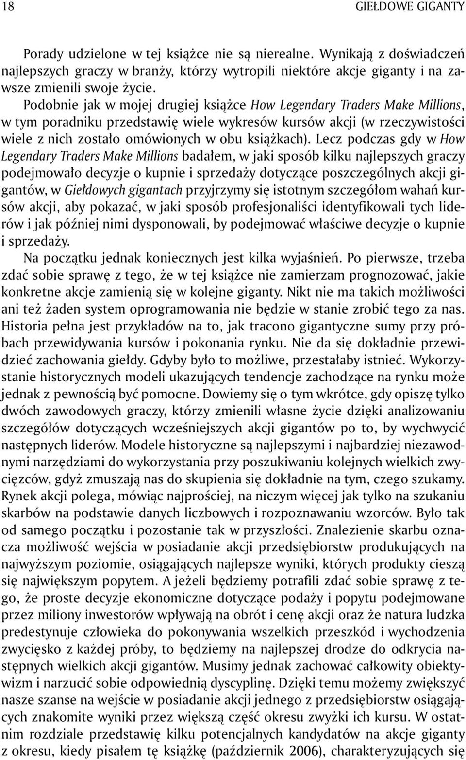 Lecz podczas gdy w How Legendary Traders Make Millions badałem, w jaki sposób kilku najlepszych graczy podejmowało decyzje o kupnie i sprzedaży dotyczące poszczególnych akcji gigantów, w Giełdowych