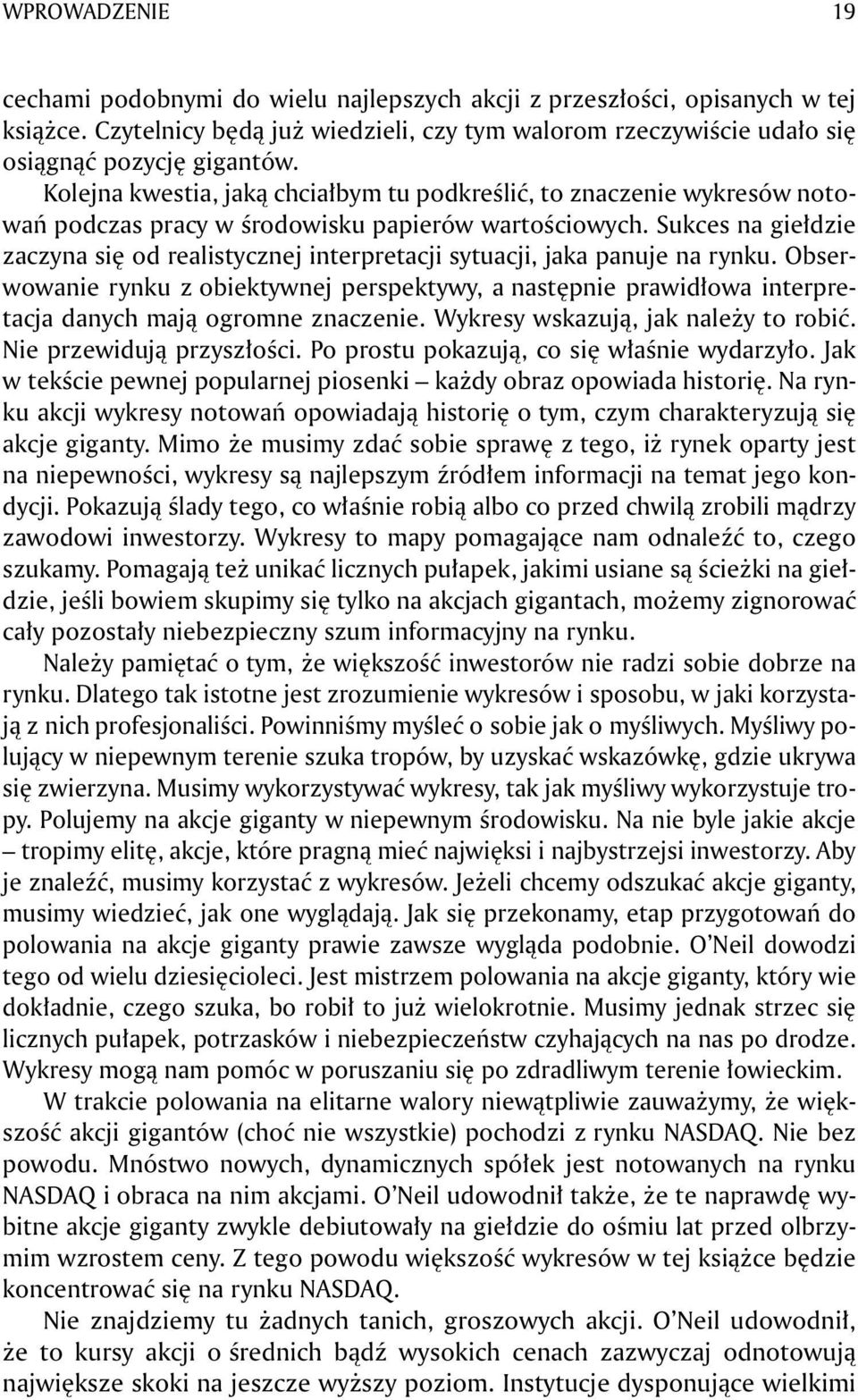 Sukces na giełdzie zaczyna się od realistycznej interpretacji sytuacji, jaka panuje na rynku.