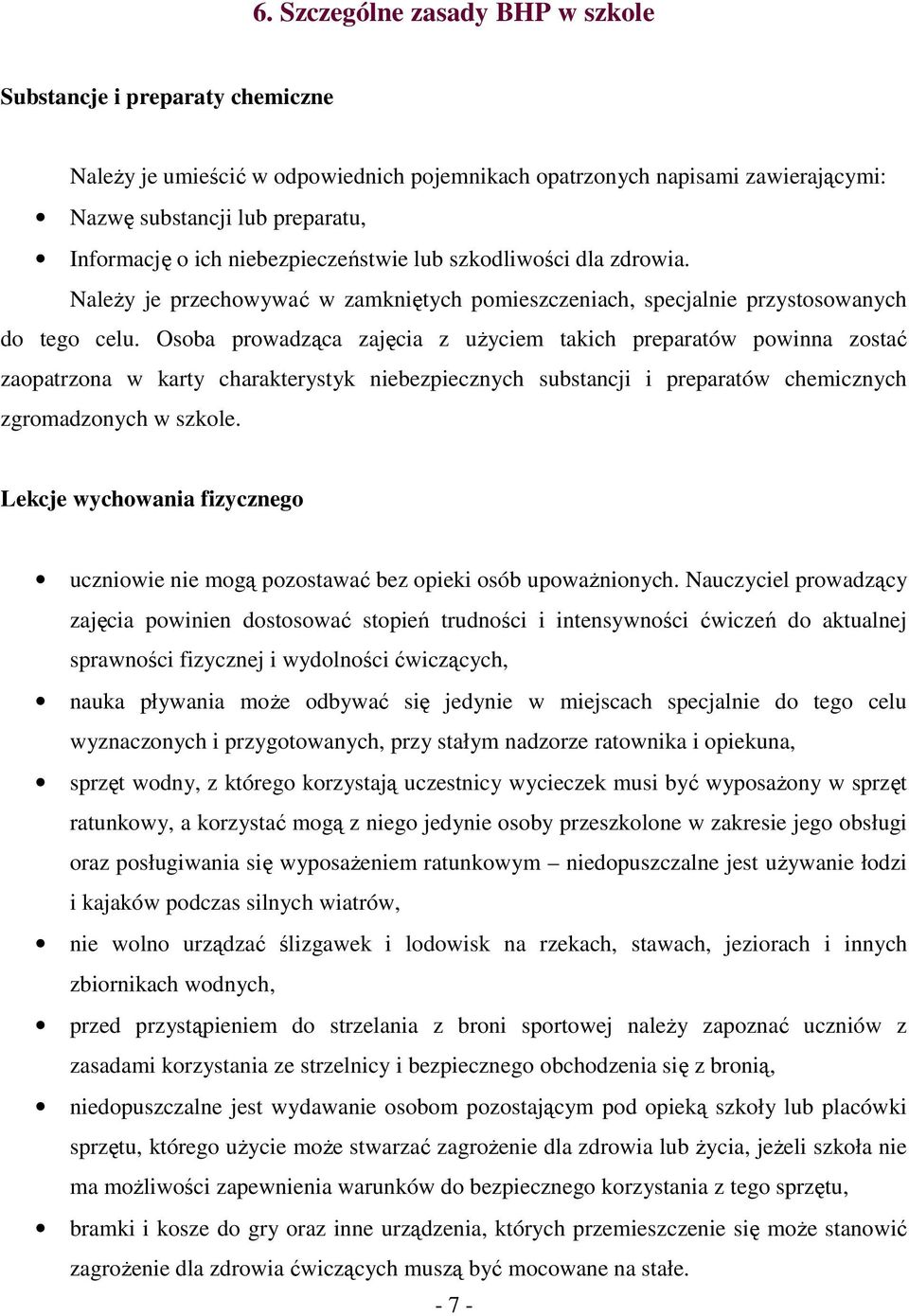 Osoba prowadząca zajęcia z uŝyciem takich preparatów powinna zostać zaopatrzona w karty charakterystyk niebezpiecznych substancji i preparatów chemicznych zgromadzonych w szkole.