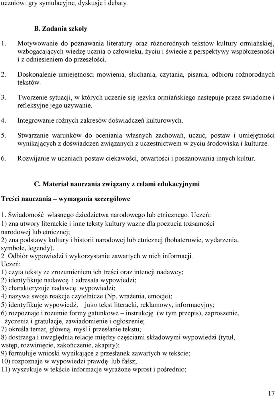 przeszłości. 2. Doskonalenie umiejętności mówienia, słuchania, czytania, pisania, odbioru różnorodnych tekstów. 3.