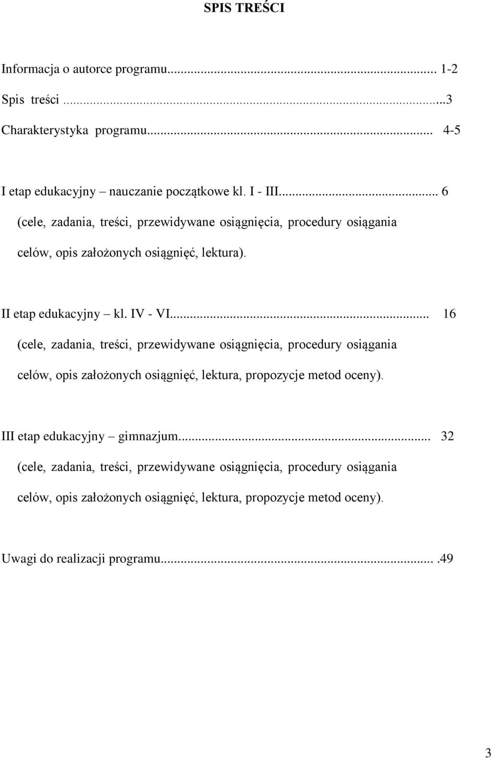 .. 16 (cele, zadania, treści, przewidywane osiągnięcia, procedury osiągania celów, opis założonych osiągnięć, lektura, propozycje metod oceny).