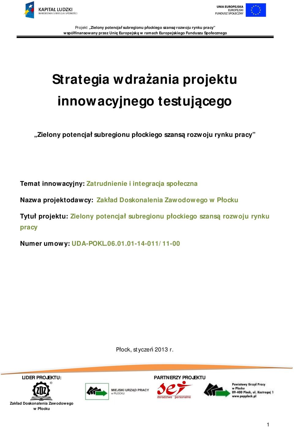 w Pocku Tytu projektu: Zielony potencja subregionu pockiego szans rozwoju rynku pracy Numer umowy: UDA-POKL.06.