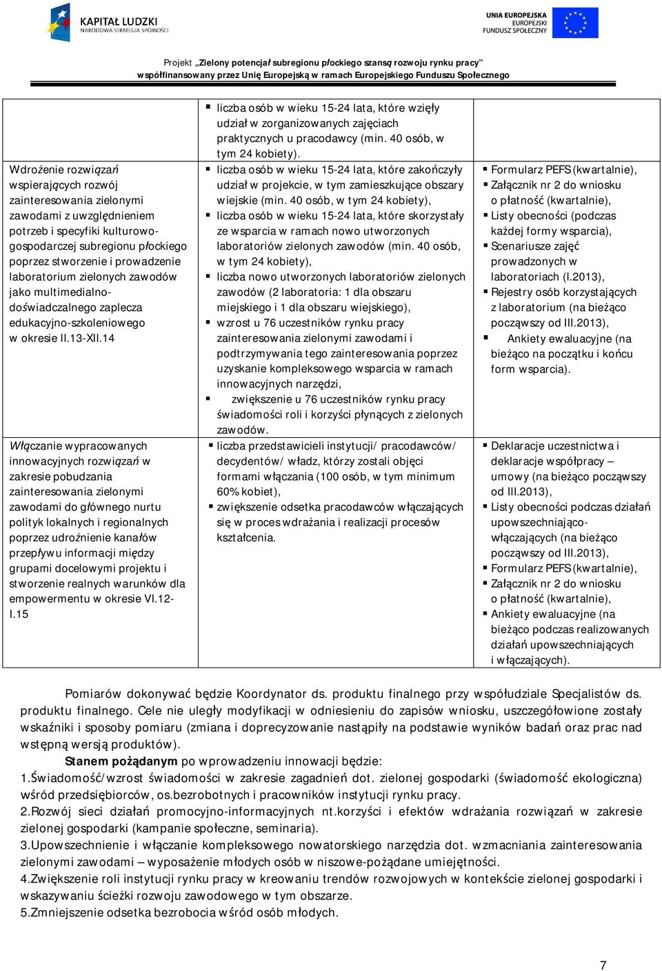 14 czanie wypracowanych innowacyjnych rozwiza w zakresie pobudzania zainteresowania zielonymi zawodami do gównego nurtu polityk lokalnych i regionalnych poprzez udronienie kanaów przepywu informacji