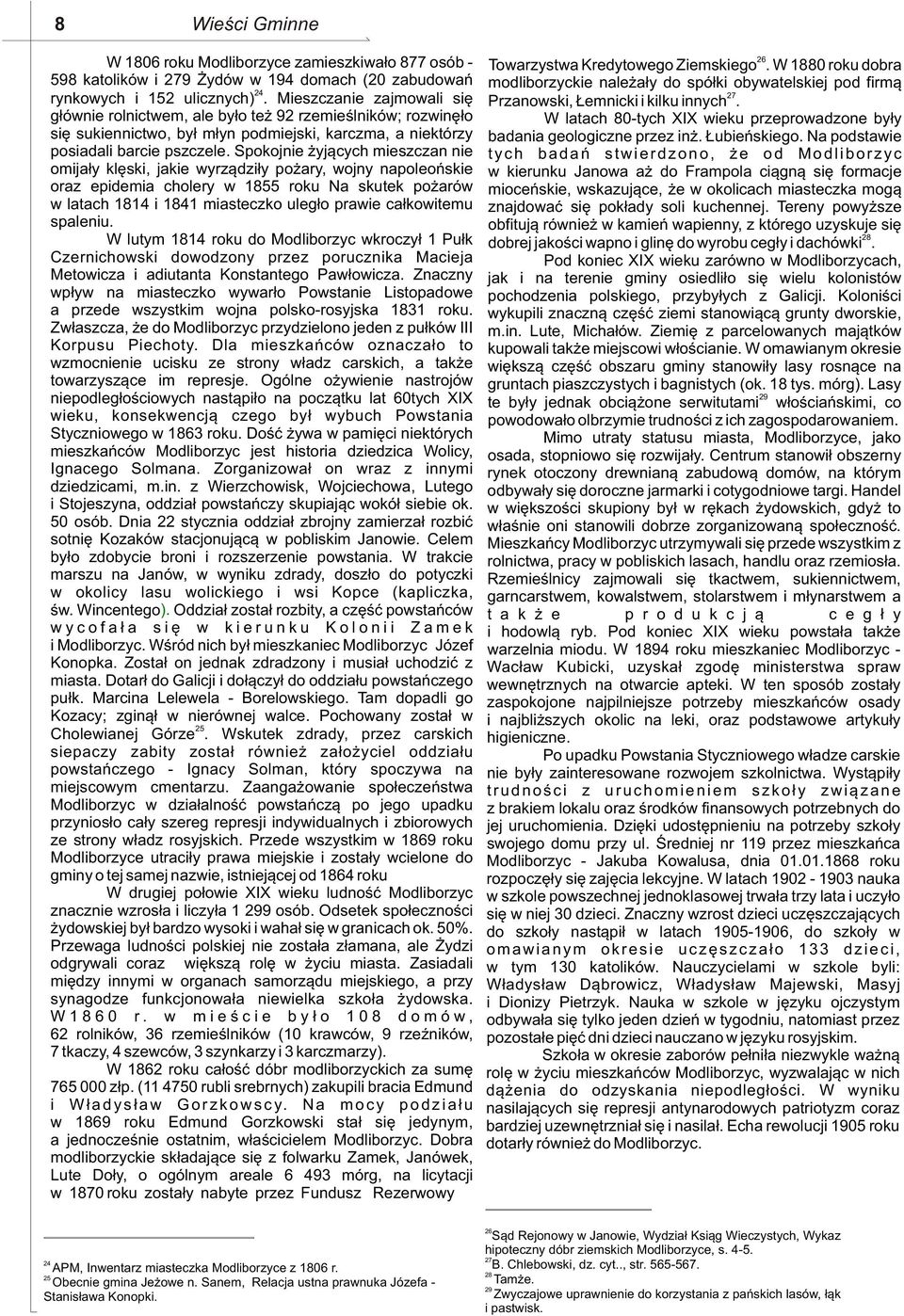 Spokojnie yj¹cych mieszczan nie omija³y klêski, jakie wyrz¹dzi³y po ary, wojny napoleoñskie oraz epidemia cholery w 1855 roku Na skutek po arów w latach 1814 i 1841 miasteczko uleg³o prawie