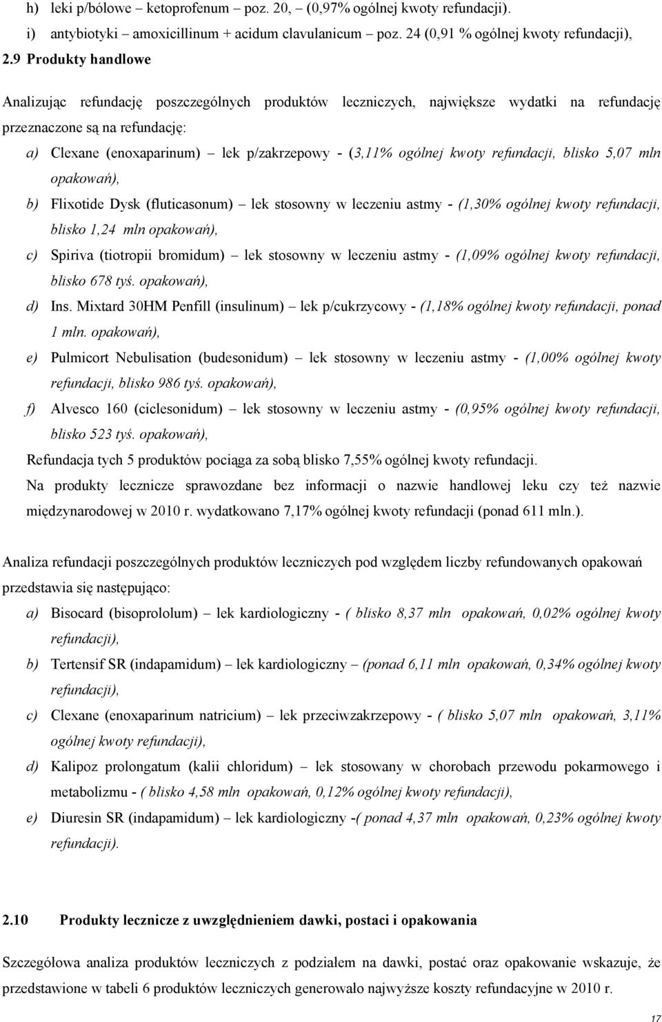 ogólnej kwoty refundacji, blisko 5,07 mln opakowań), b) Flixotide Dysk (fluticasonum) lek stosowny w leczeniu astmy - (1,30% ogólnej kwoty refundacji, blisko 1,24 mln opakowań), c) Spiriva (tiotropii