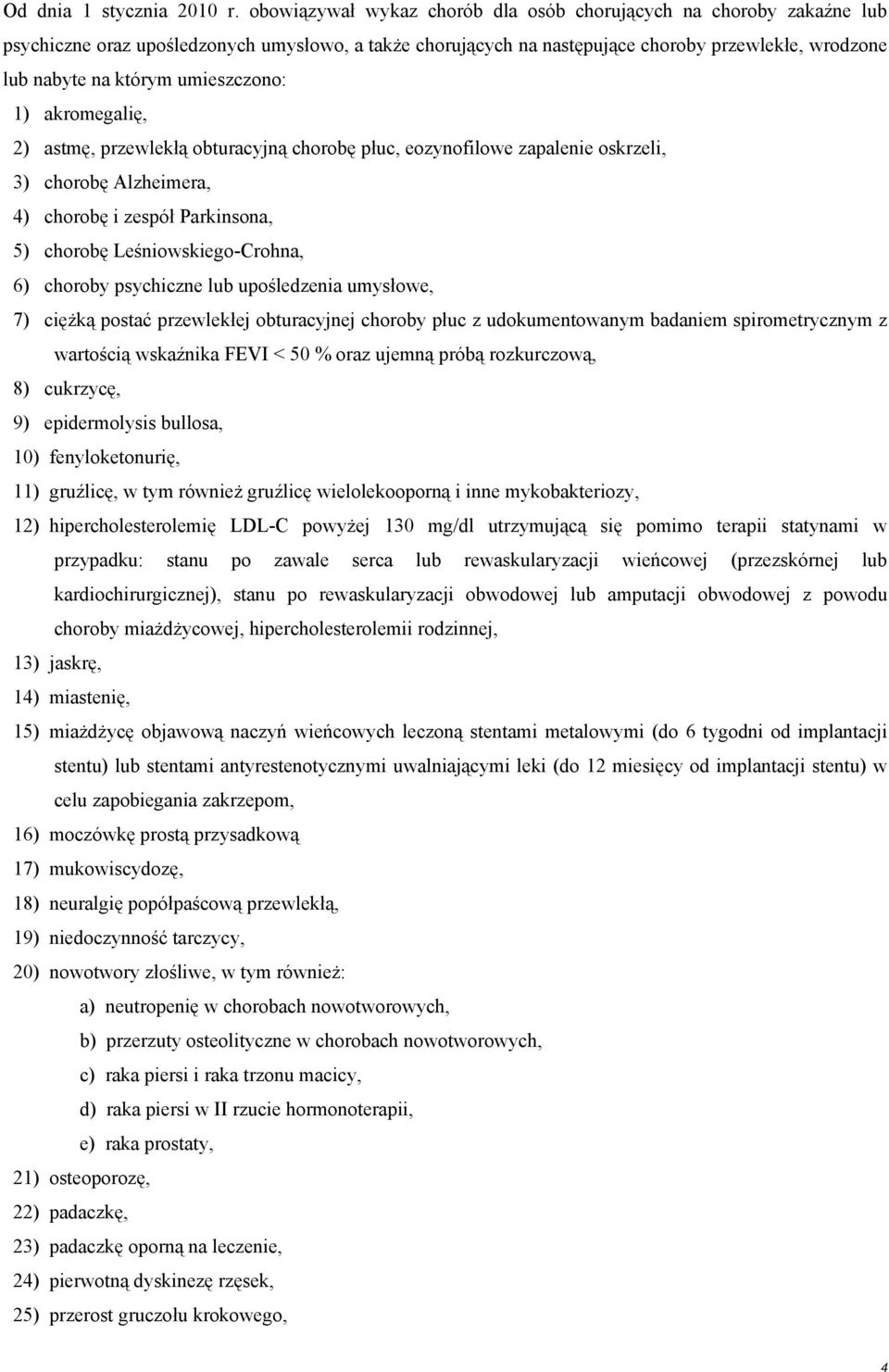 umieszczono: 1) akromegalię, 2) astmę, przewlekłą obturacyjną chorobę płuc, eozynofilowe zapalenie oskrzeli, 3) chorobę Alzheimera, 4) chorobę i zespół Parkinsona, 5) chorobę Leśniowskiego-Crohna, 6)