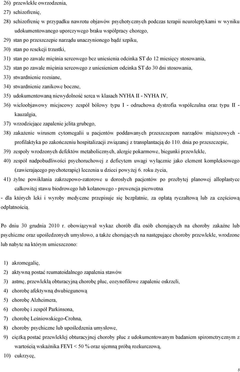 po zawale mięśnia sercowego z uniesieniem odcinka ST do 30 dni stosowania, 33) stwardnienie rozsiane, 34) stwardnienie zanikowe boczne, 35) udokumentowaną niewydolność serca w klasach NYHA II - NYHA