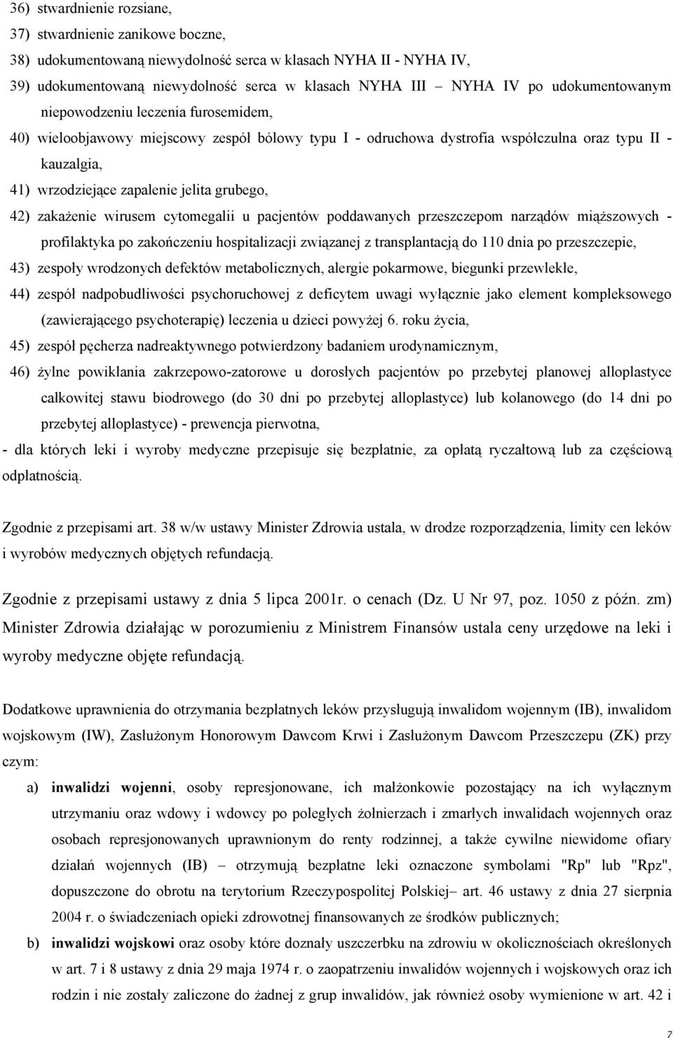 grubego, 42) zakażenie wirusem cytomegalii u pacjentów poddawanych przeszczepom narządów miąższowych - profilaktyka po zakończeniu hospitalizacji związanej z transplantacją do 110 dnia po