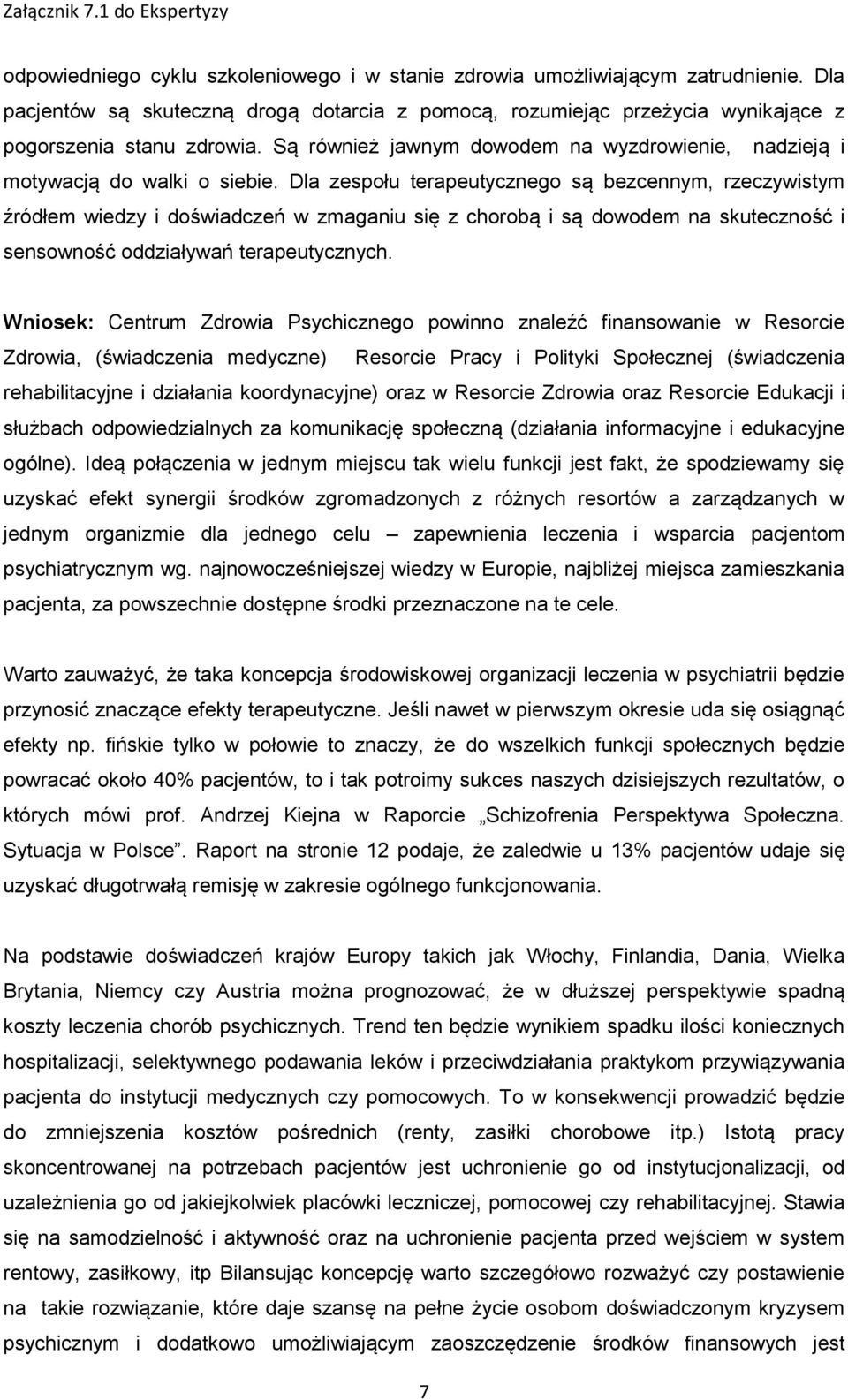 Dla zespołu terapeutycznego są bezcennym, rzeczywistym źródłem wiedzy i doświadczeń w zmaganiu się z chorobą i są dowodem na skuteczność i sensowność oddziaływań terapeutycznych.