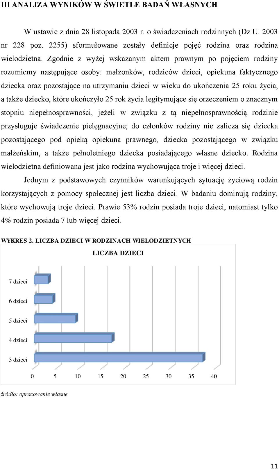 Zgodnie z wyżej wskazanym aktem prawnym po pojęciem rodziny rozumiemy następujące osoby: małżonków, rodziców dzieci, opiekuna faktycznego dziecka oraz pozostające na utrzymaniu dzieci w wieku do