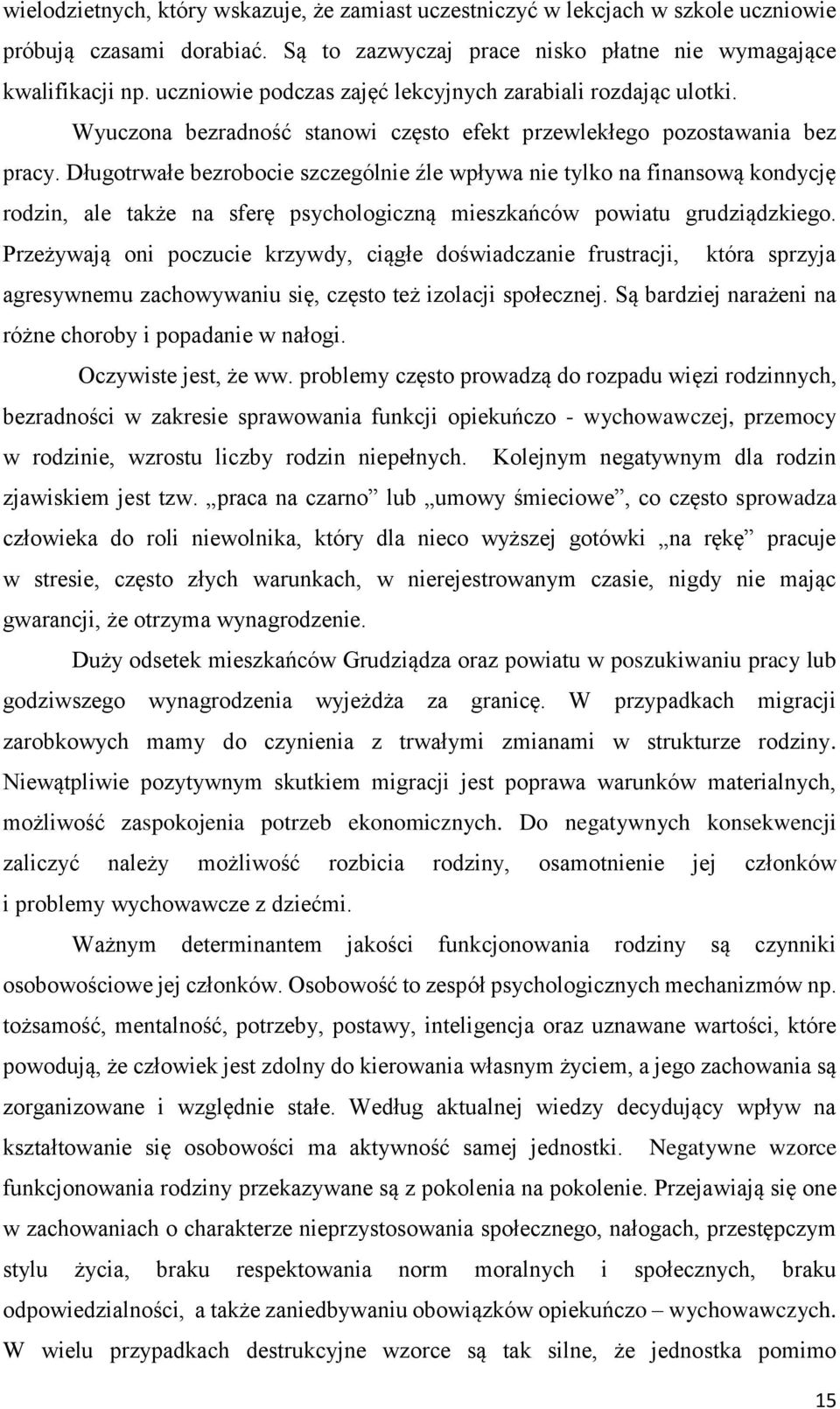 Długotrwałe bezrobocie szczególnie źle wpływa nie tylko na finansową kondycję rodzin, ale także na sferę psychologiczną mieszkańców powiatu grudziądzkiego.