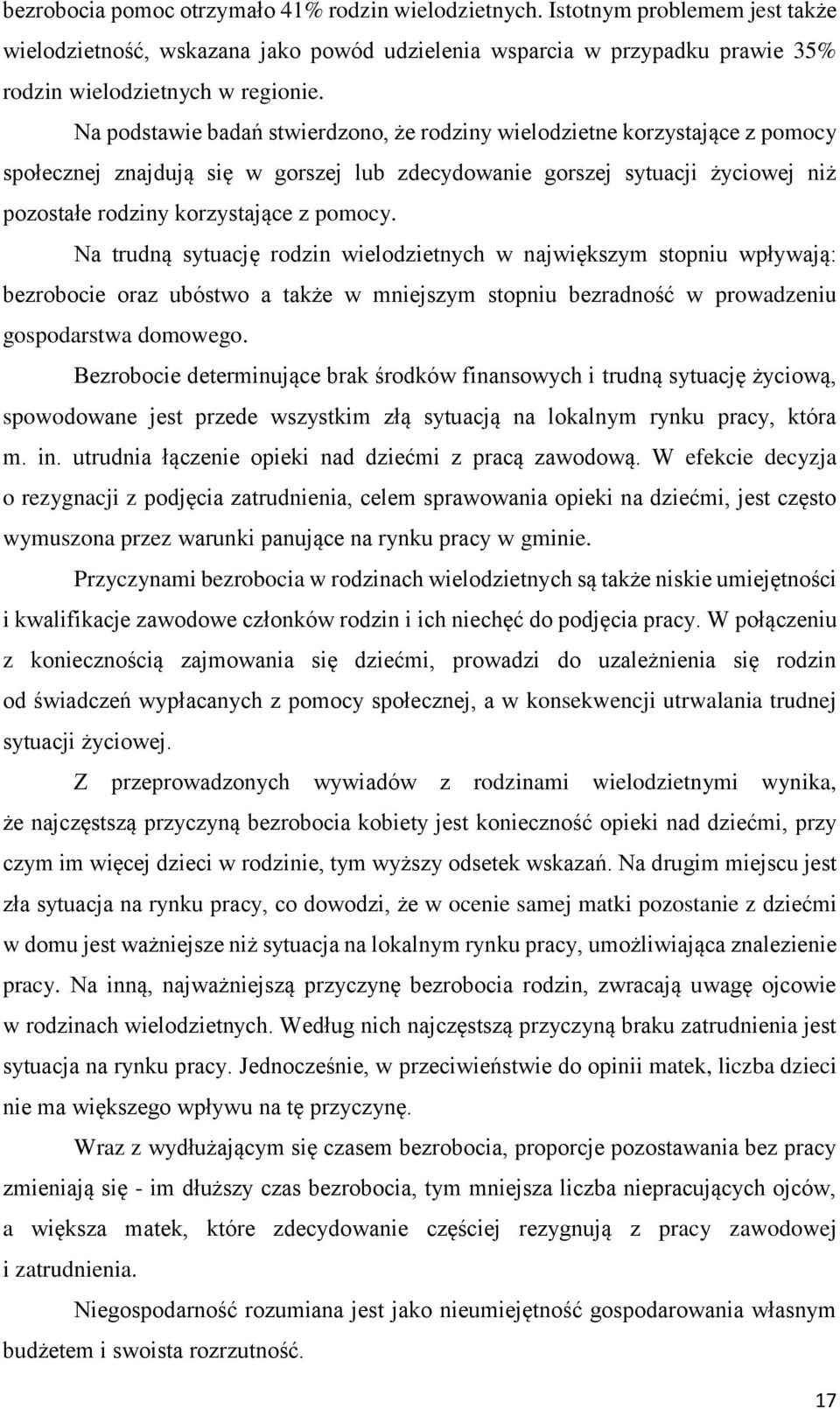 Na trudną sytuację rodzin wielodzietnych w największym stopniu wpływają: bezrobocie oraz ubóstwo a także w mniejszym stopniu bezradność w prowadzeniu gospodarstwa domowego.