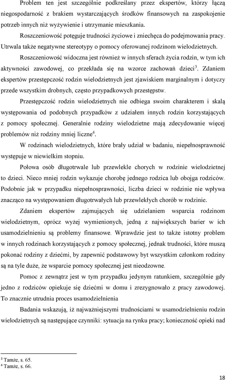 Roszczeniowość widoczna jest również w innych sferach życia rodzin, w tym ich aktywności zawodowej, co przekłada się na wzorce zachowań dzieci 3.