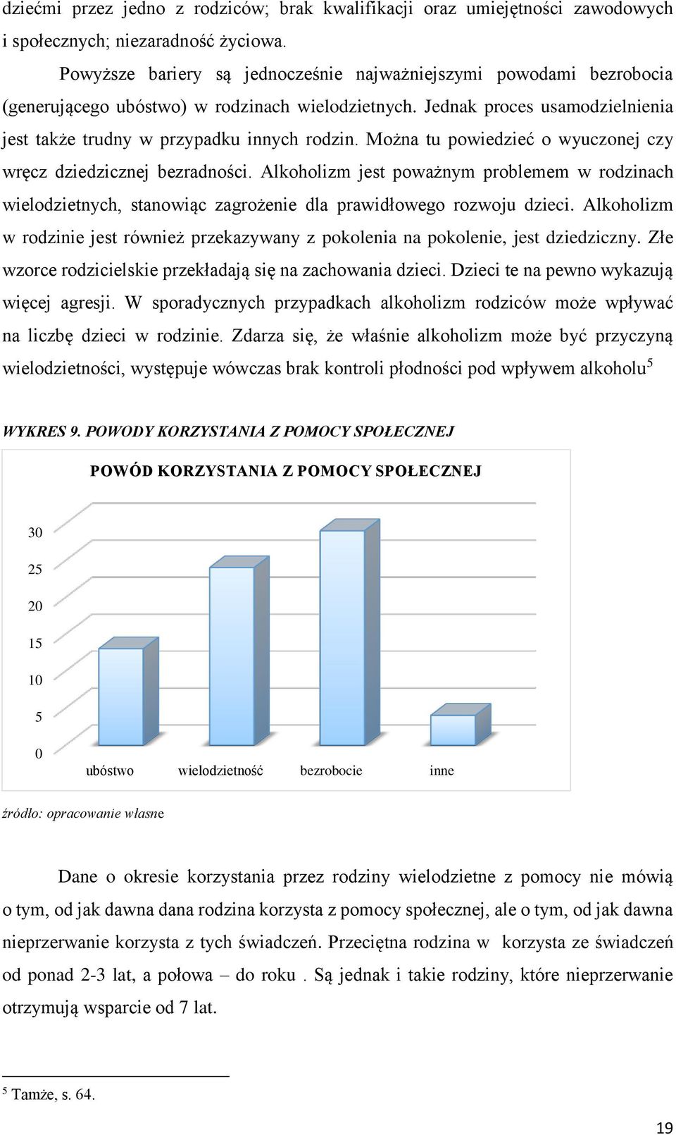 Można tu powiedzieć o wyuczonej czy wręcz dziedzicznej bezradności. Alkoholizm jest poważnym problemem w rodzinach wielodzietnych, stanowiąc zagrożenie dla prawidłowego rozwoju dzieci.