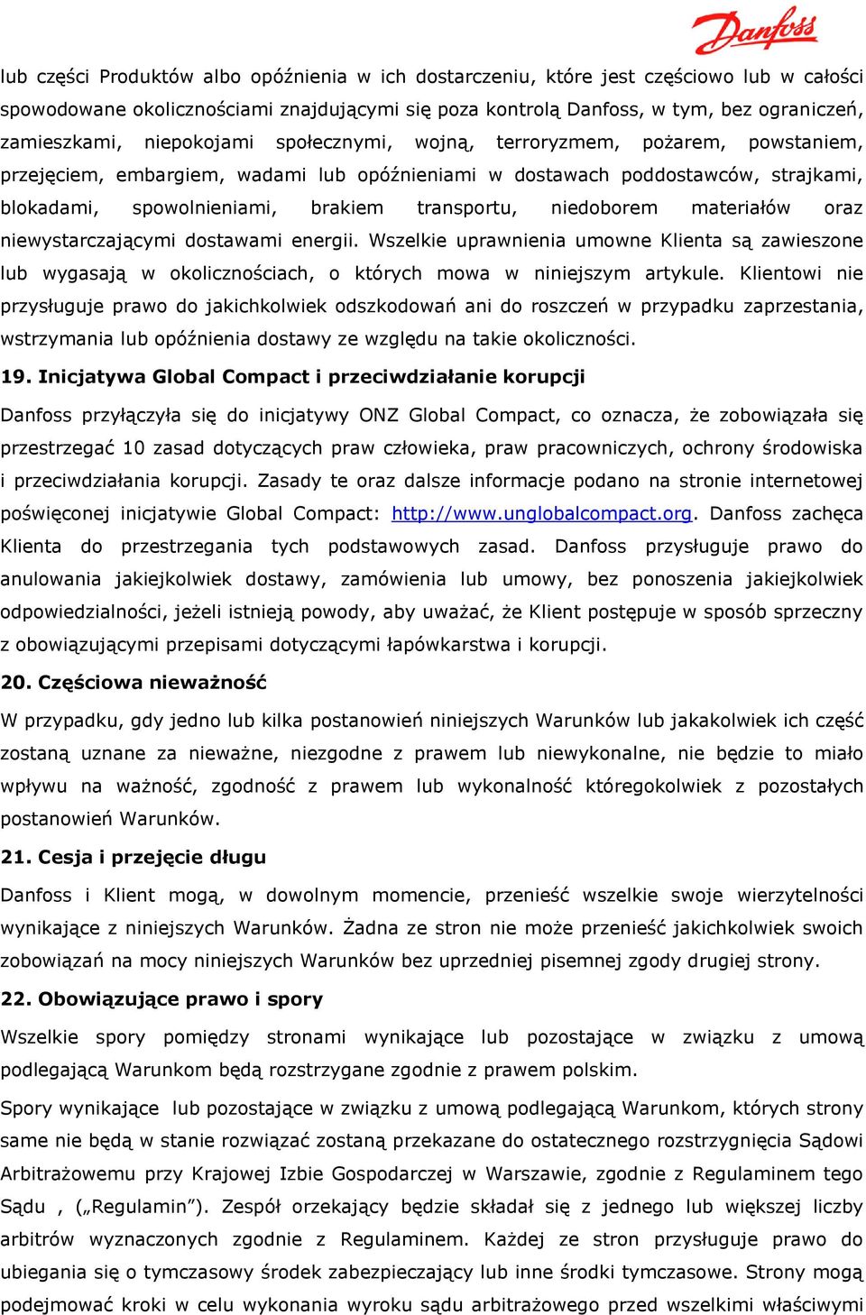 niedoborem materiałów oraz niewystarczającymi dostawami energii. Wszelkie uprawnienia umowne Klienta są zawieszone lub wygasają w okolicznościach, o których mowa w niniejszym artykule.