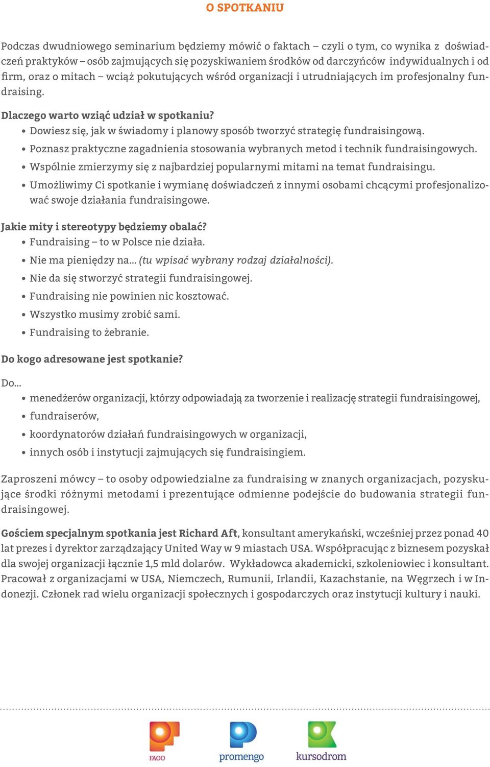 Dowiesz się, jak w świadomy i planowy sposób tworzyć strategię fundraisingową. Poznasz praktyczne zagadnienia stosowania wybranych metod i technik fundraisingowych.