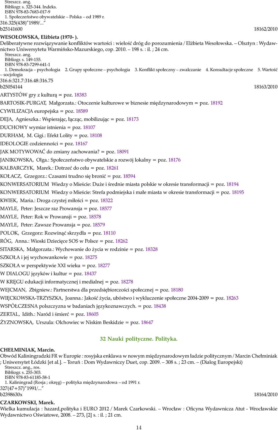 Streszcz. ang. Bibliogr. s. 149-155. ISBN 978-83-7299-641-1 1. Demokracja psychologia 2. Grupy społeczne psychologia 3. Konflikt społeczny zwalczanie 4. Konsultacje społeczne 5.