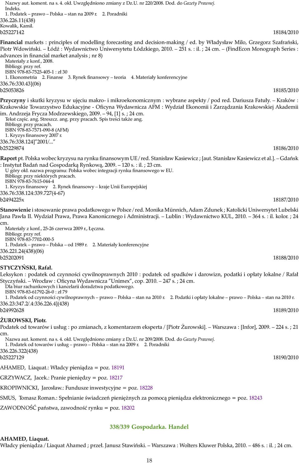 Łódź : Wydawnictwo Uniwersytetu Łódzkiego, 2010. 251 s. : il. ; 24 cm. (FindEcon Monograph Series : advances in financial market analysis ; nr 8) Materiały z konf., 2008. Bibliogr. przy ref.