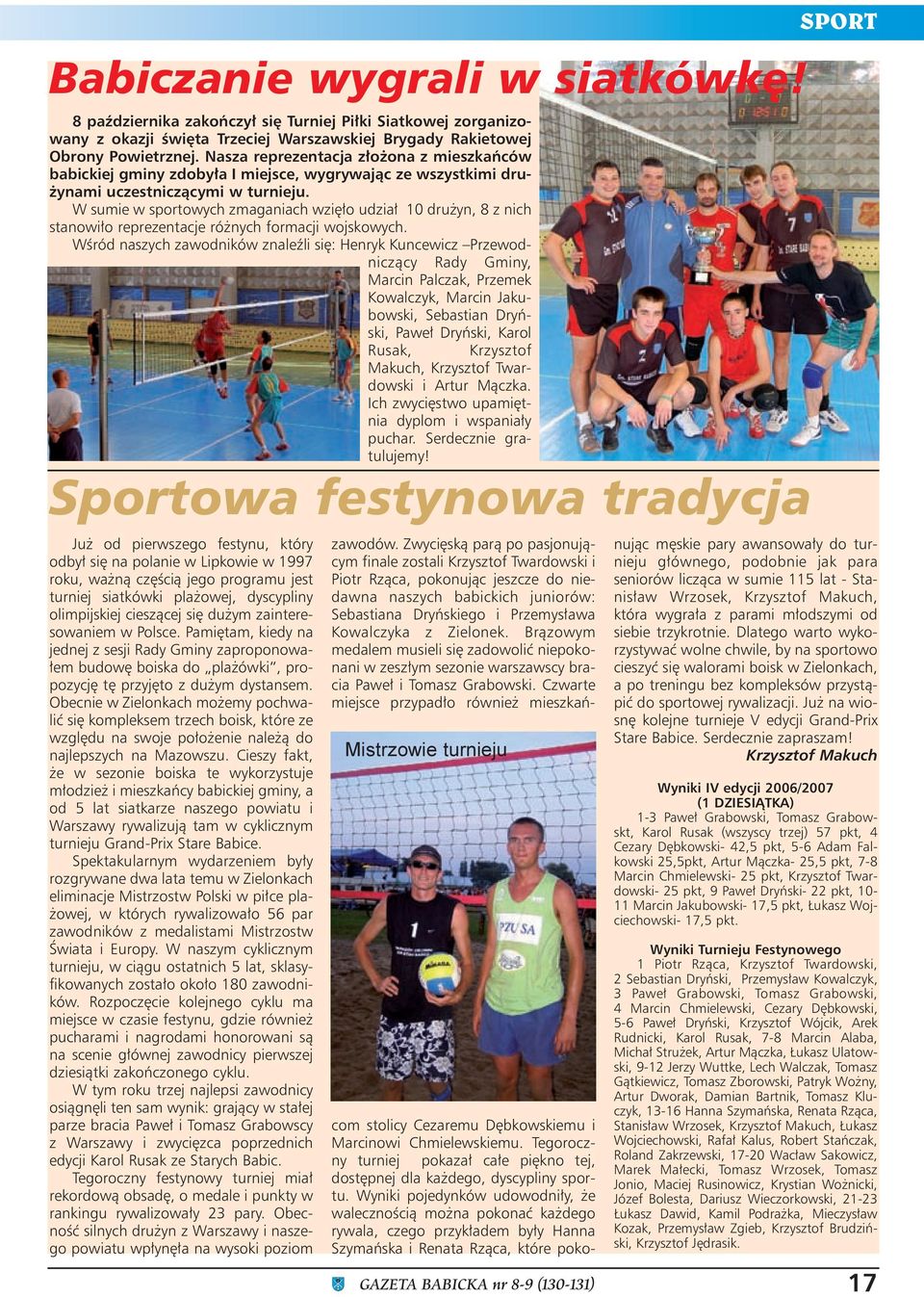 W sumie w sportowych zmaganiach wzięło udział 10 drużyn, 8 z nich stanowiło reprezentacje różnych formacji wojskowych.