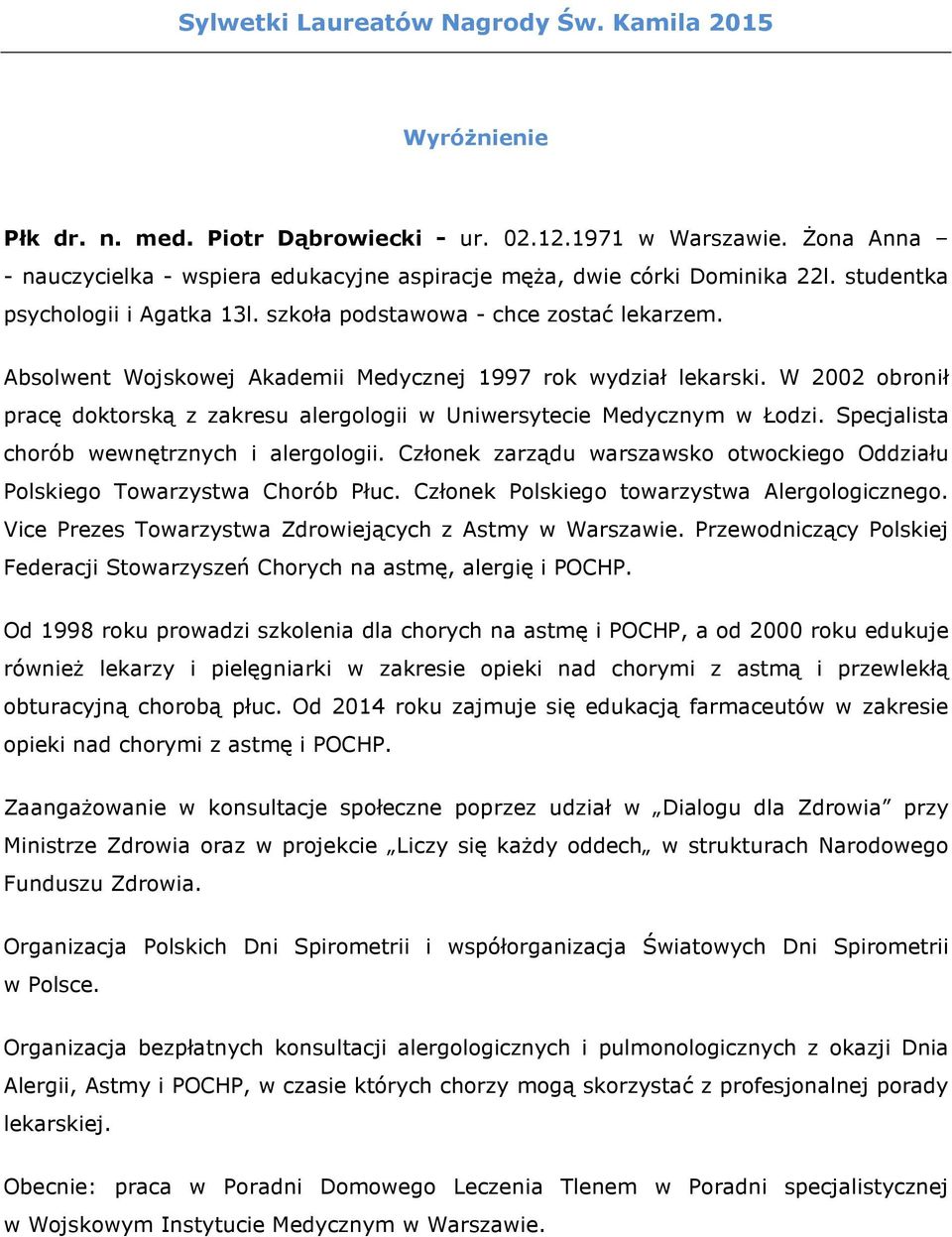 Absolwent Wojskowej Akademii Medycznej 1997 rok wydział lekarski. W 2002 obronił pracę doktorską z zakresu alergologii w Uniwersytecie Medycznym w Łodzi. Specjalista chorób wewnętrznych i alergologii.