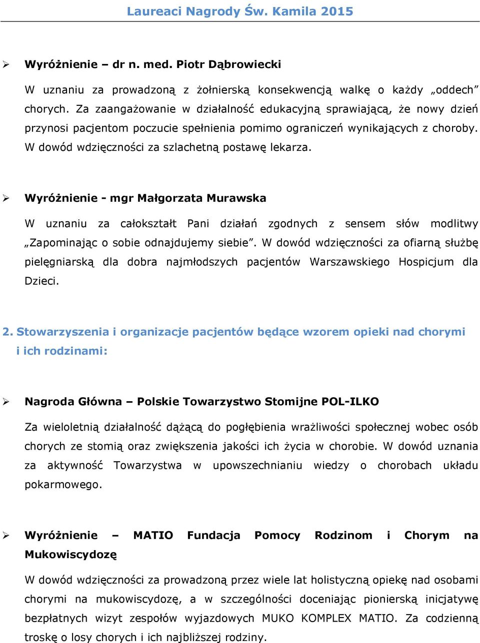 W dowód wdzięczności za szlachetną postawę lekarza. Wyróżnienie - mgr Małgorzata Murawska W uznaniu za całokształt Pani działań zgodnych z sensem słów modlitwy Zapominając o sobie odnajdujemy siebie.