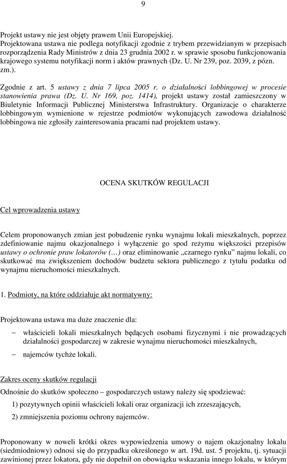 w sprawie sposobu funkcjonowania krajowego systemu notyfikacji norm i aktów prawnych (Dz. U. Nr 239, poz. 2039, z pózn. zm.). Zgodnie z art. 5 ustawy z dnia 7 lipca 2005 r.