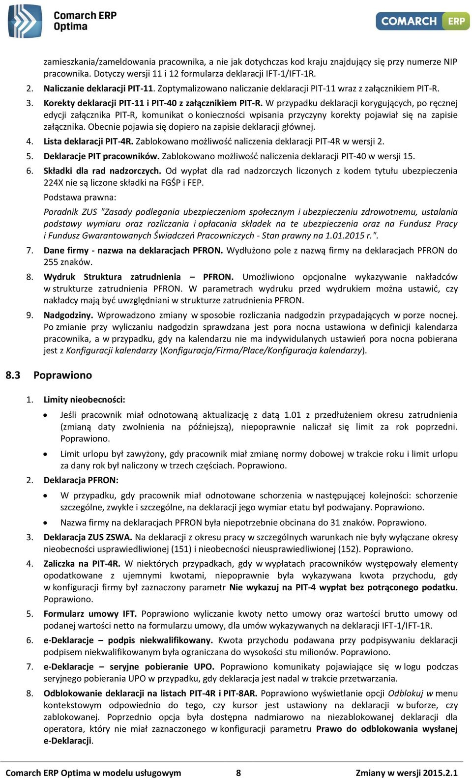 W przypadku deklaracji korygujących, po ręcznej edycji załącznika PIT-R, komunikat o konieczności wpisania przyczyny korekty pojawiał się na zapisie załącznika.