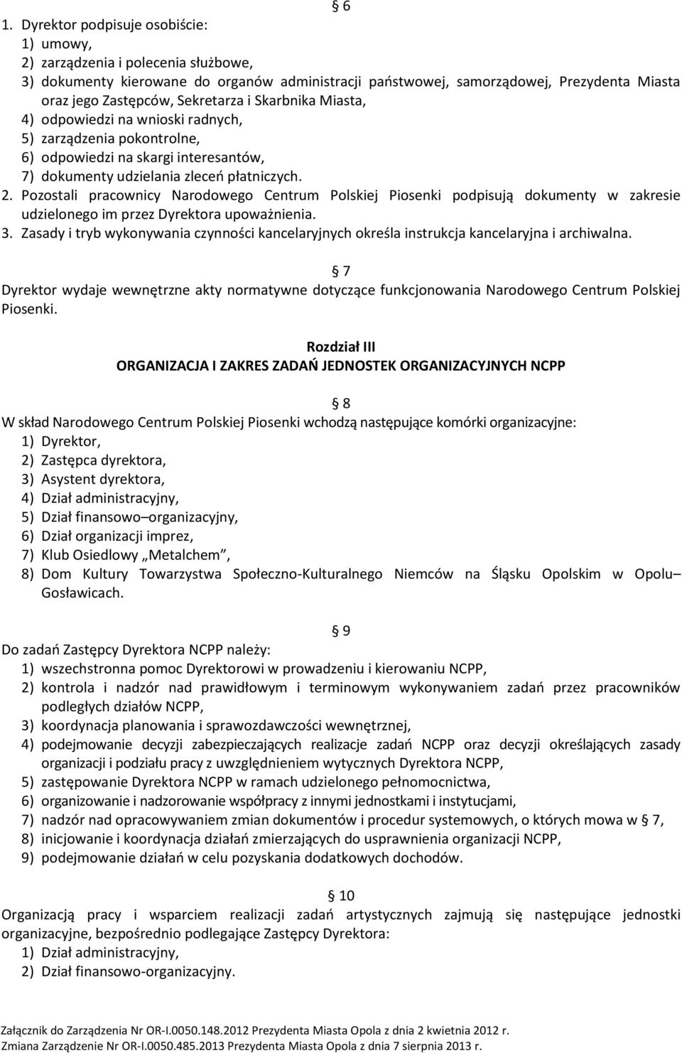 Pozostali pracownicy Narodowego Centrum Polskiej Piosenki podpisują dokumenty w zakresie udzielonego im przez Dyrektora upoważnienia. 3.