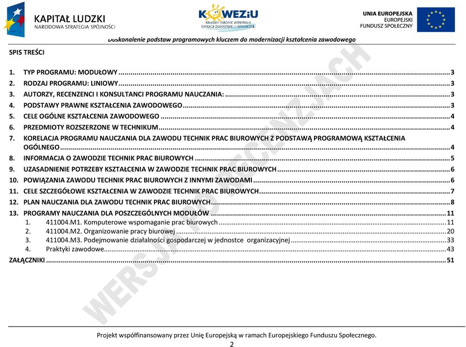 INFORMAJA O ZAWODZIE TEHNIK RA BIUROWYH... 5 9. UZASADNIENIE OTRZEBY KSZTAŁENIA W ZAWODZIE TEHNIK RA BIUROWYH... 6 10. OWIĄZANIA ZAWODU TEHNIK RA BIUROWYH Z INNYMI ZAWODAMI... 6 11.