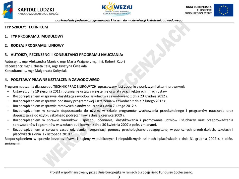 ODSTAWY RAWNE KSZTAŁENIA ZAWODOWEGO rogrm nuczni dl zwodu TEHNIK RA BIUROWYH oprcowny jest zgodnie z poniższymi ktmi prwnymi: Ustwą z dni 19 sierpni 2011 r.