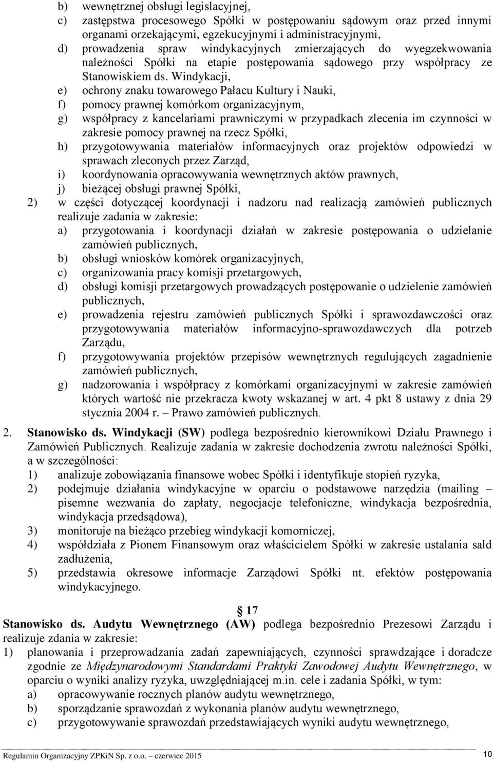 Windykacji, e) ochrony znaku towarowego Pałacu Kultury i Nauki, f) pomocy prawnej komórkom organizacyjnym, g) współpracy z kancelariami prawniczymi w przypadkach zlecenia im czynności w zakresie