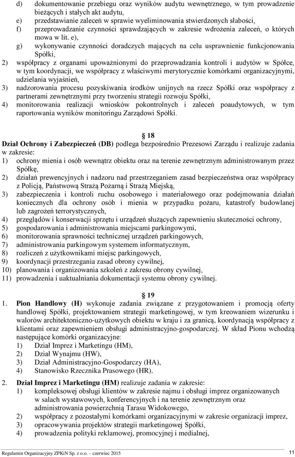 e), g) wykonywanie czynności doradczych mających na celu usprawnienie funkcjonowania Spółki, 2) współpracy z organami upoważnionymi do przeprowadzania kontroli i audytów w Spółce, w tym koordynacji,