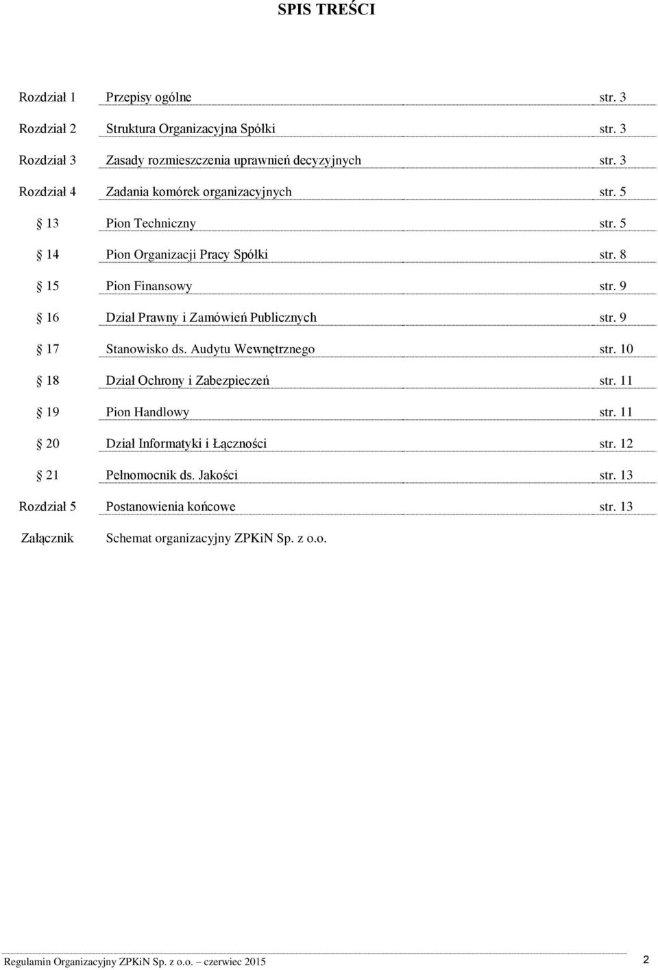 9 16 Dział Prawny i Zamówień Publicznych str. 9 17 Stanowisko ds. Audytu Wewnętrznego str. 10 18 Dział Ochrony i Zabezpieczeń str. 11 19 Pion Handlowy str.