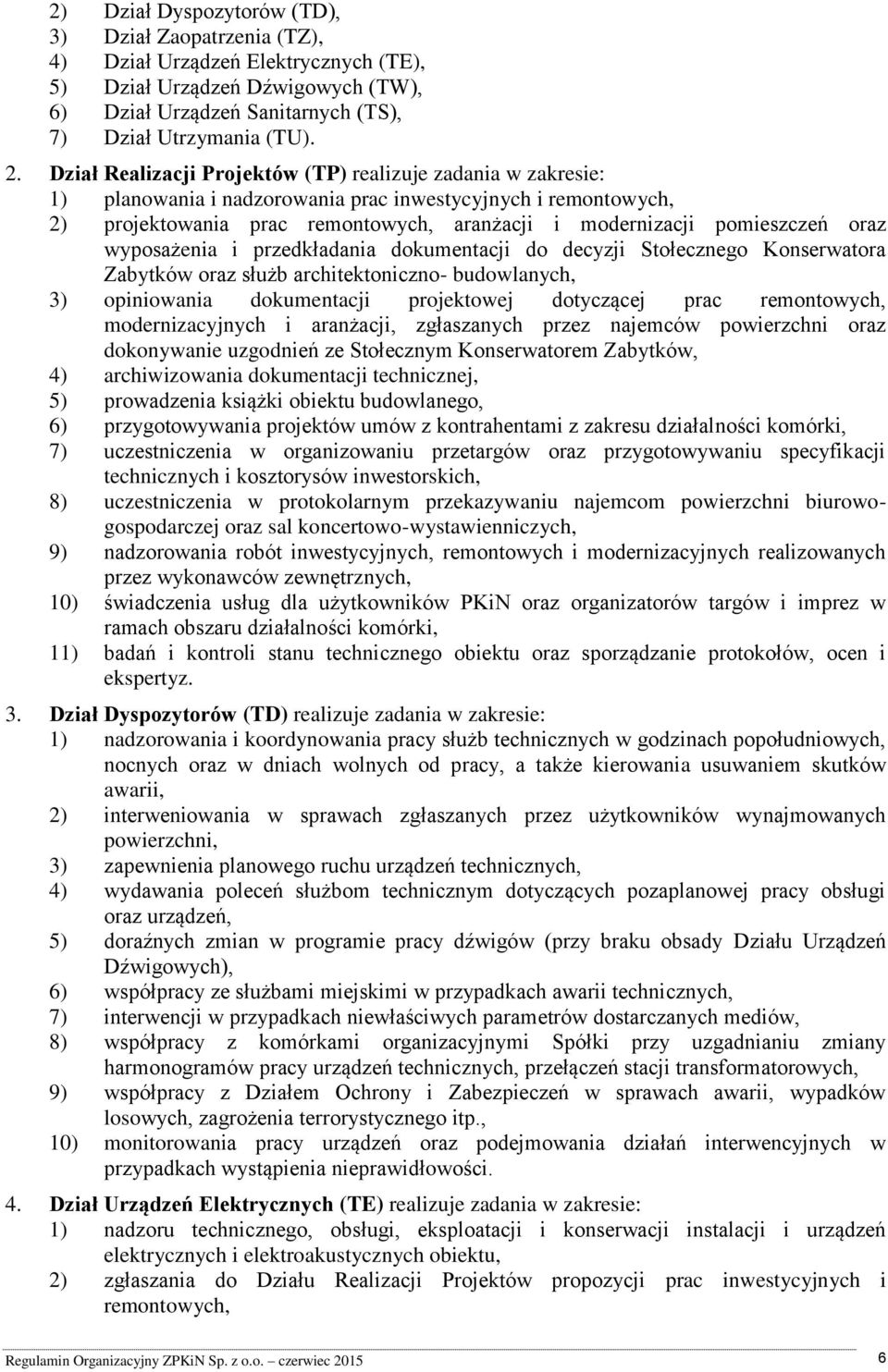 oraz wyposażenia i przedkładania dokumentacji do decyzji Stołecznego Konserwatora Zabytków oraz służb architektoniczno- budowlanych, 3) opiniowania dokumentacji projektowej dotyczącej prac