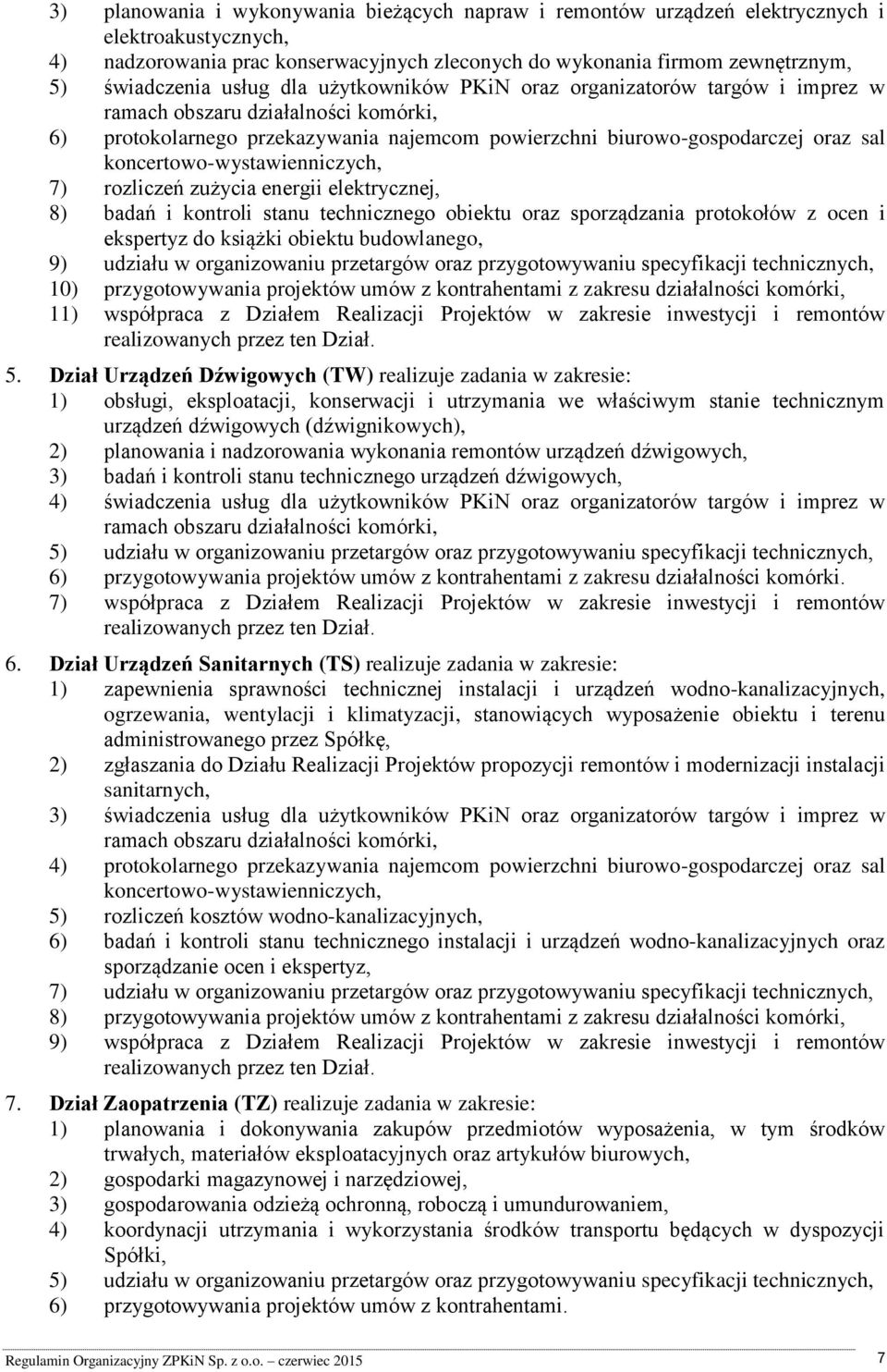 koncertowo-wystawienniczych, 7) rozliczeń zużycia energii elektrycznej, 8) badań i kontroli stanu technicznego obiektu oraz sporządzania protokołów z ocen i ekspertyz do książki obiektu budowlanego,