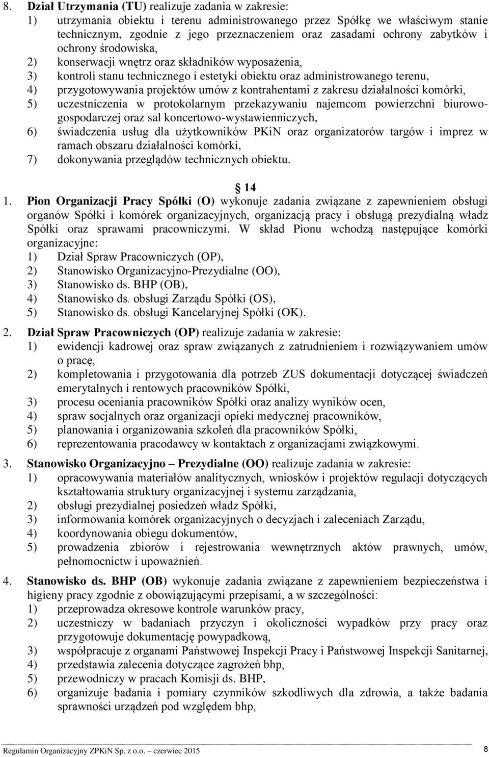 umów z kontrahentami z zakresu działalności komórki, 5) uczestniczenia w protokolarnym przekazywaniu najemcom powierzchni biurowogospodarczej oraz sal koncertowo-wystawienniczych, 6) świadczenia