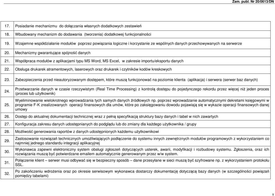 Współpraca modułów z aplikacjami typu MS Word, MS Excel, w zakresie importu/eksportu danych 22. Obsługa drukarek atramentowych, laserowych oraz drukarek i czytników kodów kreskowych 23.