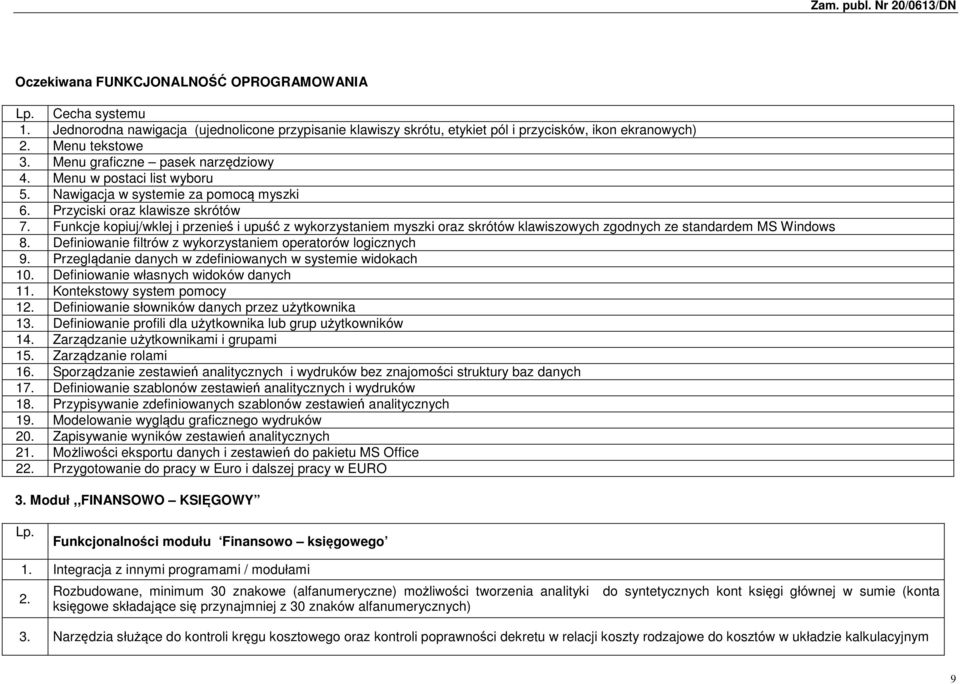 Funkcje kopiuj/wklej i przenieś i upuść z wykorzystaniem myszki oraz skrótów klawiszowych zgodnych ze standardem MS Windows 8. Definiowanie filtrów z wykorzystaniem operatorów logicznych 9.