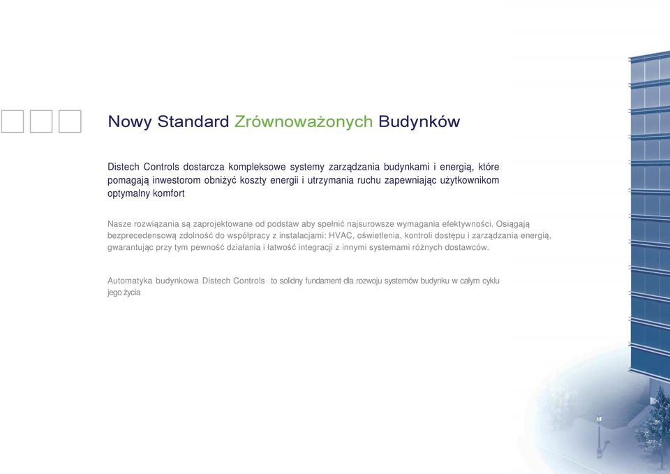 Osiągają bezprecedensową zdolność do współpracy z instalacjami: HVAC, oświetlenia, kontroli dostępu i zarządzania energią, gwarantując przy tym pewność działania i