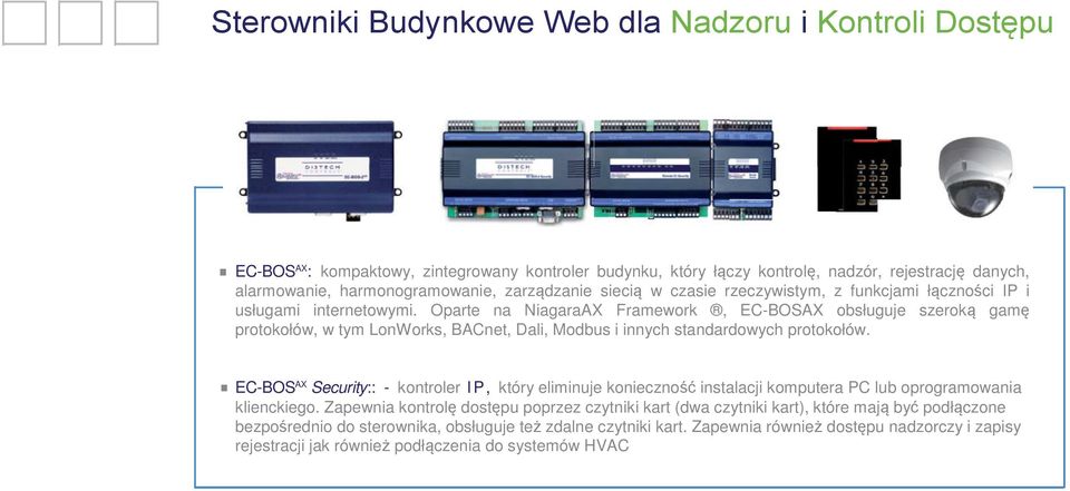 Oparte na NiagaraAX Framework, EC-BOSAX obsługuje szeroką gamę protokołów, w tym LonWorks, BACnet, Dali, Modbus i innych standardowych protokołów.