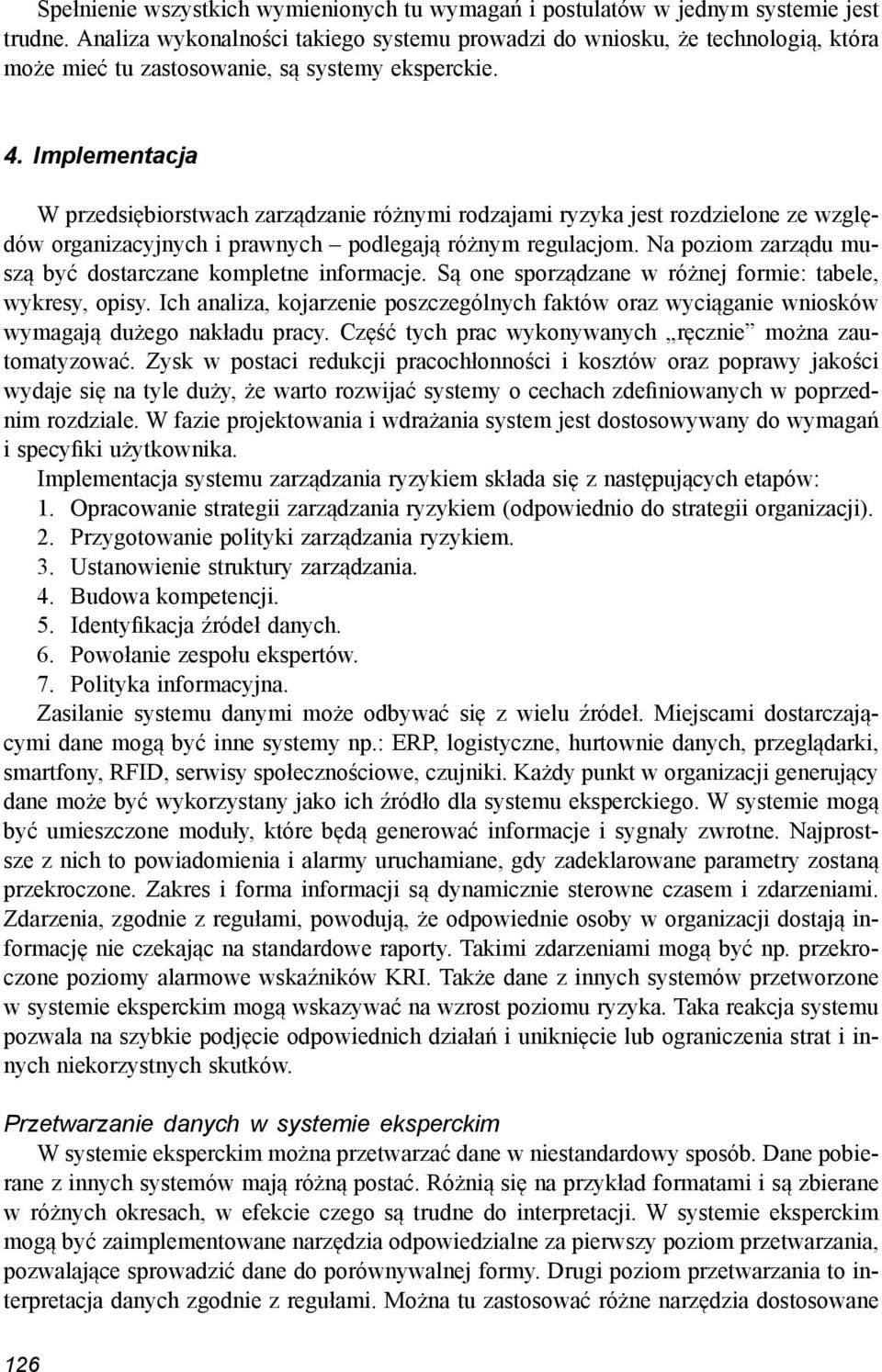 Implementacja W przedsiębiorstwach zarządzanie różnymi rodzajami ryzyka jest rozdzielone ze względów organizacyjnych i prawnych podlegają różnym regulacjom.