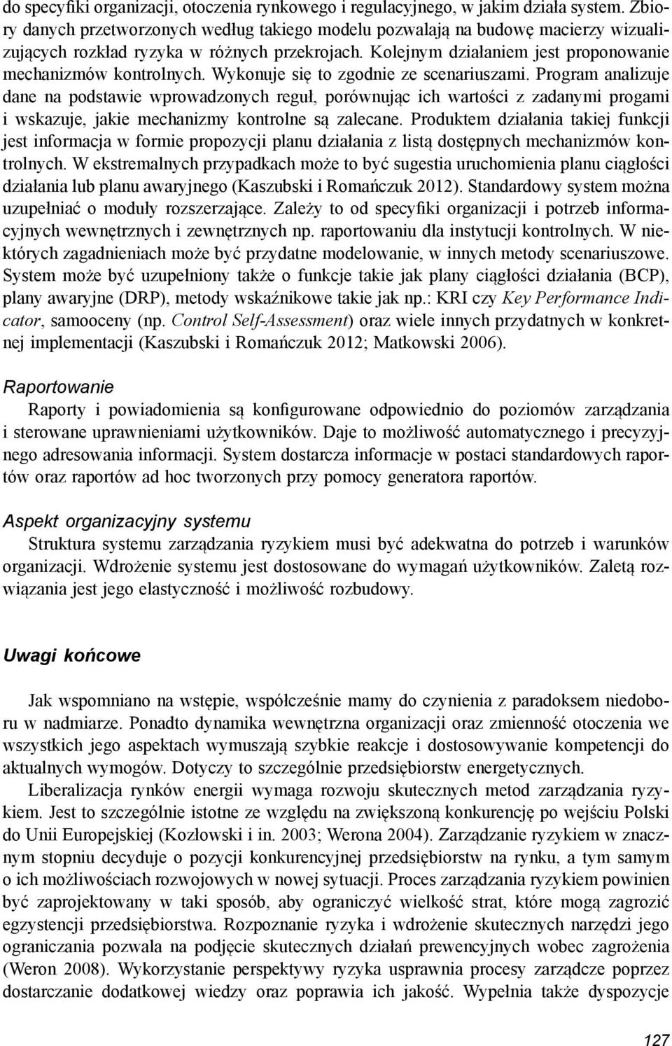 Wykonuje się to zgodnie ze scenariuszami. Program analizuje dane na podstawie wprowadzonych reguł, porównując ich wartości z zadanymi progami i wskazuje, jakie mechanizmy kontrolne są zalecane.