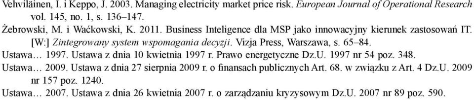 Vizja Press, Warszawa, s. 65 84. Ustawa 1997. Ustawa z dnia 10 kwietnia 1997 r. Prawo energetyczne Dz.U. 1997 nr 54 poz. 348. Ustawa 2009.