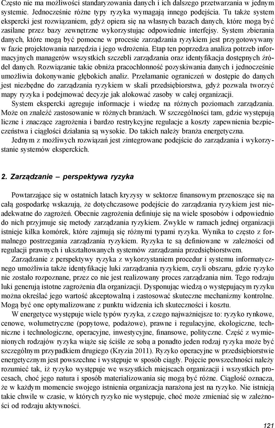 System zbierania danych, które mogą być pomocne w procesie zarządzania ryzykiem jest przygotowywany w fazie projektowania narzędzia i jego wdrożenia.