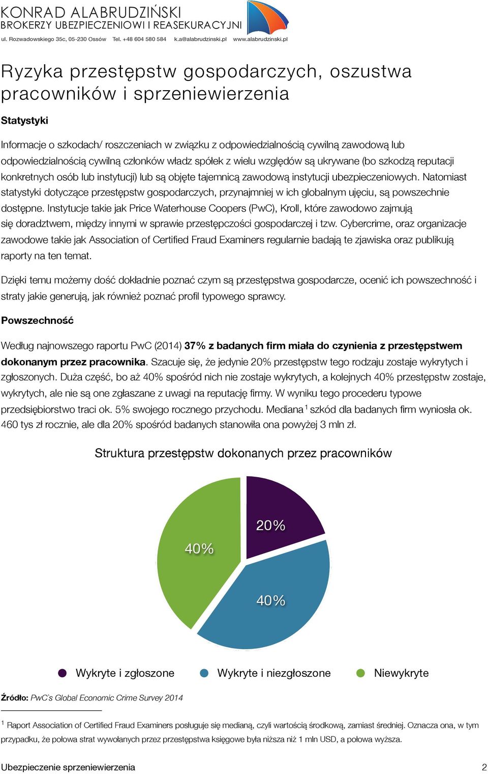 Natomiast statystyki dotyczące przestępstw gospodarczych, przynajmniej w ich globalnym ujęciu, są powszechnie dostępne.