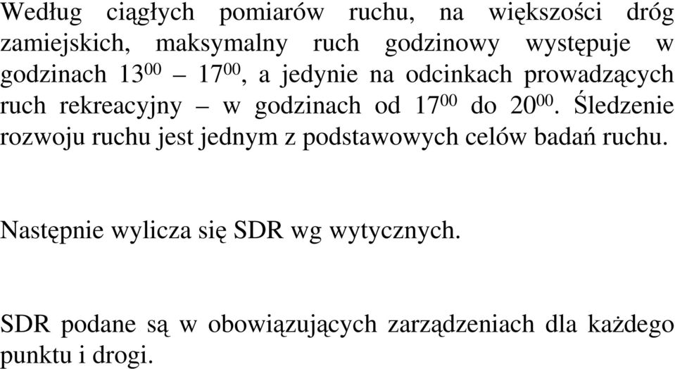 godzinach od 17 00 do 20 00. Śledzenie rozwoju ruchu jest jednym z podstawowych celów badań ruchu.