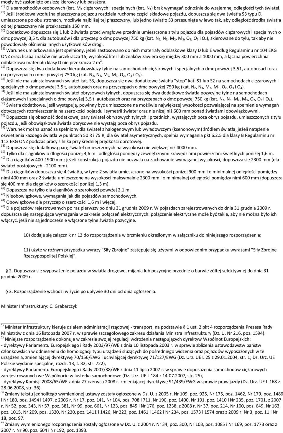 jedno światło S3 przesunięte w lewo tak, aby odległośd środka światła od tej płaszczyzny nie przekraczała 150 mm.