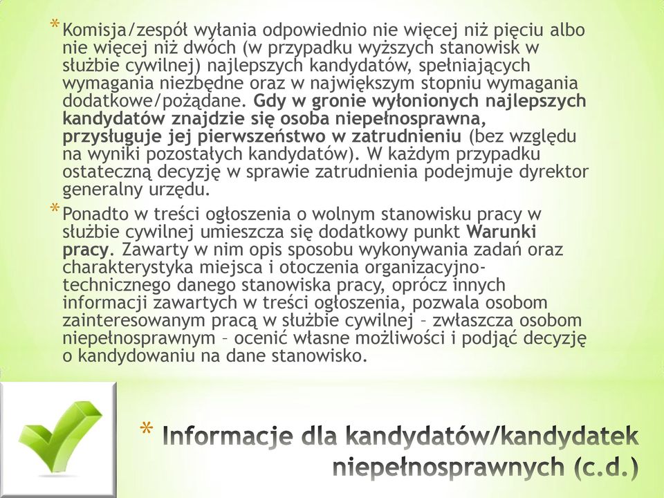 Gdy w gronie wyłonionych najlepszych kandydatów znajdzie się osoba niepełnosprawna, przysługuje jej pierwszeństwo w zatrudnieniu (bez względu na wyniki pozostałych kandydatów).