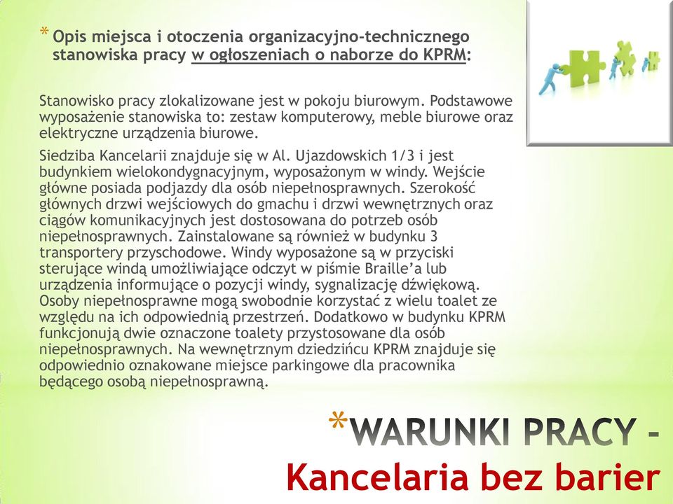 Ujazdowskich 1/3 i jest budynkiem wielokondygnacyjnym, wyposażonym w windy. Wejście główne posiada podjazdy dla osób niepełnosprawnych.