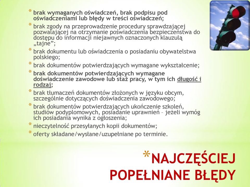 wykształcenie; brak dokumentów potwierdzających wymagane doświadczenie zawodowe lub staż pracy, w tym ich długość i rodzaj; brak tłumaczeń dokumentów złożonych w języku obcym, szczególnie dotyczących